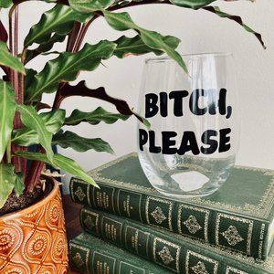 Bitch Please Wine Glass